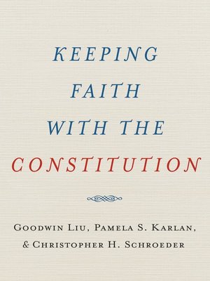 Keeping Faith With The Constitution By Goodwin Liu · OverDrive: Ebooks ...